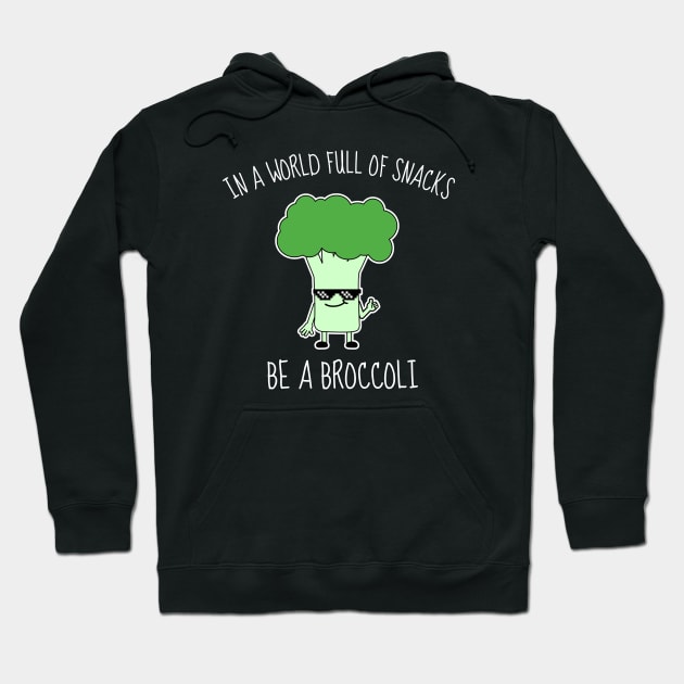 In A World Full Of Snacks Be A Broccoli Funny Hoodie by DesignArchitect